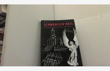 Schwäbisch Hall mit Grosskomburg, Kleinkomburg, Steinbach und Limpurg. Ein Gang durch Geschichte und Kunst.