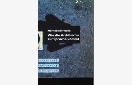 Wie die Architektur zur Sprache kommt.   - Aufsätze 1972 - 1992.