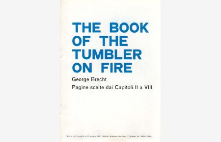 THE BOOK OF THE TUMBLER ON FIRE. Pagine scelte dai Capitoli II a VIII. Brecht dal 14 aprile al 13 maggio 1967. Galleria Schwarz, Milano.