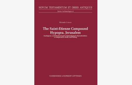 The Saint-Etienne Compound Hypogea, Jerusalem  - Geological, architectural and archaeological characteristics: A comparative study and dating