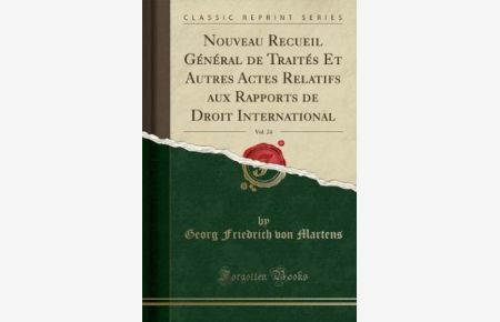 Nouveau Recueil Général de Traités Et Autres Actes Relatifs aux Rapports de Droit International, Vol. 24 (Classic Reprint)