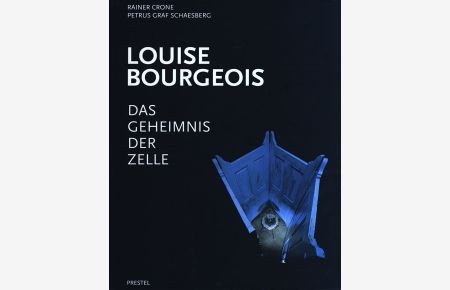 Louise Bourgeois. Das Geheimnis der Zelle.