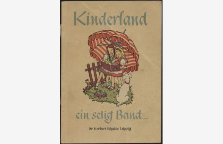 Kinderland, ein selig Band . . . Ein Bilderbuch für die Kleinen. Mit Versen von Johanne Schulze-Lorenz.