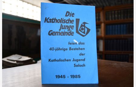 Die Katholische Junge Gemeinde feiert das 40-jährige Bestehen der Katholischen Jugend Salach 1945 - 1985.