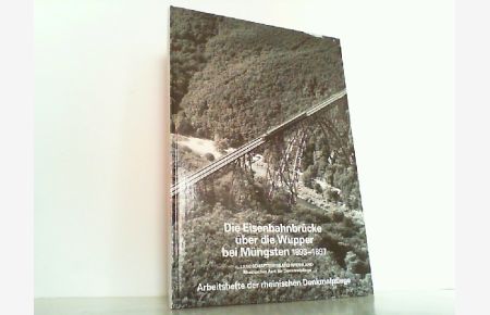 Die Eisenbahnbrücke über die Wupper bei Müngsten 1893-1897.   - Arbeitsheft der Rheinischen Denkmalpflege 5.