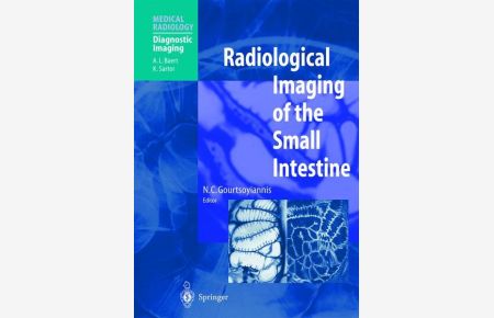 Radiological imaging of the small intestine.   - With contributions by G. Antes ... Foreword by A. L. Baert. (=Medical Radiology).