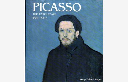 Picasso. The Early Years 1881 - 1906.