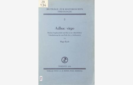 Adhuc virgo.   - Mariens Jungfrauschaft und Ehe in der altkirchlichen Überlieferung bis zum Ende des 4. Jahrhunderts.