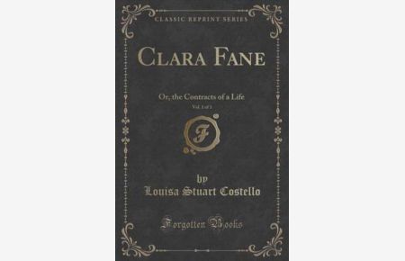 Clara Fane, Vol. 1 of 3: Or, the Contracts of a Life (Classic Reprint)
