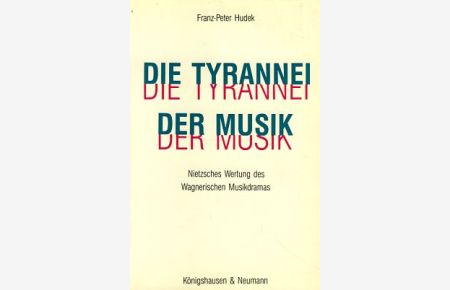 Die Tyrranei der Musik. Nietzsches Wertung des Wagnerischen Musikdramas.   - Epistemata, Reihe Philosophie. 64.