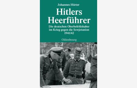Hitlers Heerführer  - Die deutschen Oberbefehlshaber im Krieg gegen die Sowjetunion 1941/42