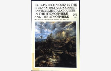 Isotope Techniques in the Study of Past and Current Environmental Changes in the Hydrosphere and Atmosphere  - Proceedings Series;