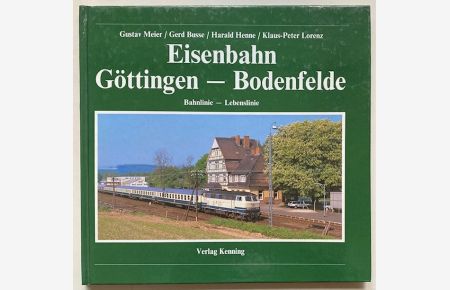Eisenbahn Göttingen-Bodenfelde.   - Bahnlinie - Lebenslinie ; ein Lehrstück vom Umgang mit dem Hinterland.