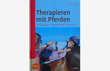 Therapieren mit Pferden. Heilpädagogik - Hippotherapie - Psychiatrie.