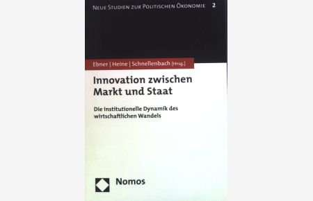 Innovation zwischen Markt und Staat : Die institutionelle Dynamik des wirtschaftlichen Wandels.   - Neue Studien zur politischen Ökonomie ; Bd. 2