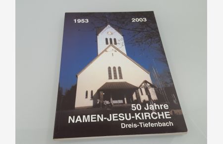 50 Jahre Namen-Jesu-Kirche Dreis-Tiefenbach, 1953-2003