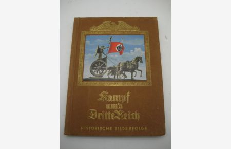 Kampf um`s Dritte Reich. Ein historische Bilderfolge. Textliche Gestaltung von L. v. Schenkendorf.