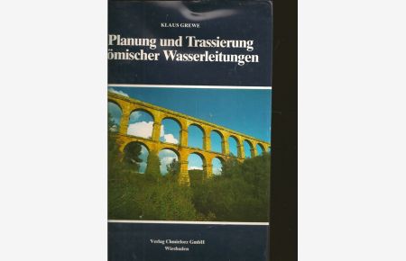 Planung und Trassierung römischer Wasserleitung.   - Schriftenreieh der Frontinus-Gesellschaft Supplementband I.