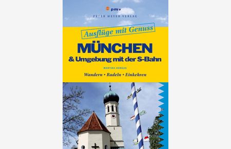 Ausflüge mit Genuss: München & Umgebung mit der S-Bahn: Wandern. Radeln. Einkehren (Freizeitführer)