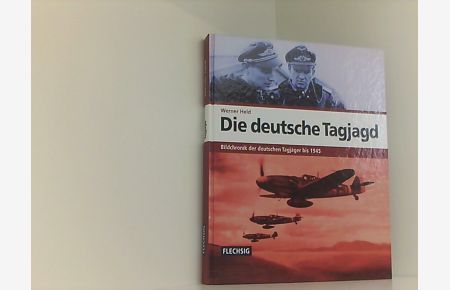 ZEITGESCHICHTE - Die deutsche Tagjagd - Bildchronik der deutschen Tagjäger bis 1945 - FLECHSIG Verlag (Flechsig - Geschichte/Zeitgeschichte)