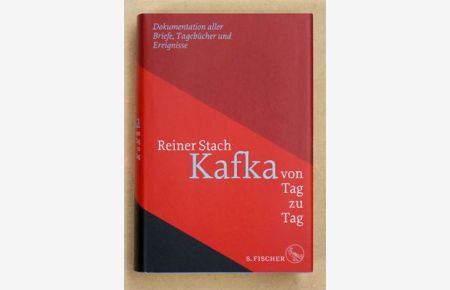 Kafka von Tag zu Tag. Dokumentation aller Briefe, Tagebücher und Ereignisse. .