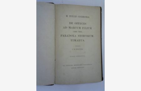 M. TULLII CICERONIS  - DEN OFFICIIS AD MARCUM FILIUM LIBRI TRES, PARADOXA STOICORUM. TIMAEUS.