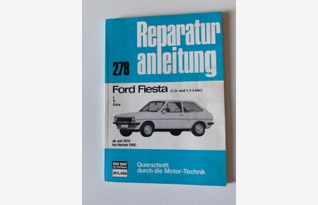 Reparaturanleitung Ford Fiesta (1, 0- und 1, 1-Liter) L, S, Ghia ab Juli 1976 bis Herbst 1980 Querschnitt durch die Motor-Technik