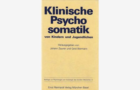 Klinische Psychosomatik von Kindern und Jugendlichen.   - mit Beitr. von Walter Bauers ... Hrsg. von Johann Zauner u. Gerd Biermann / Beiträge zur Psychologie und Soziologie des kranken Menschen ; Bd. 5.