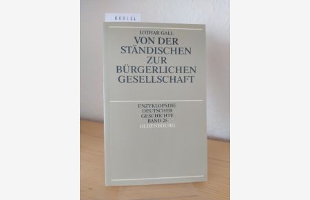 Von der ständischen zur bürgerlichen Gesellschaft. [Von Lothar Gall]. (= Enzyklopädie deutscher Geschichte, EDG Band 25).