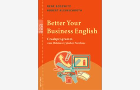 Better your business English : Crashprogramm zum Meistern typischer Probleme.   - René Bosewitz ; Robert Kleinschroth. [Ill. Britta Lembke] / Rororo ; 61448 : rororo-Sachbuch : rororo Sprachen