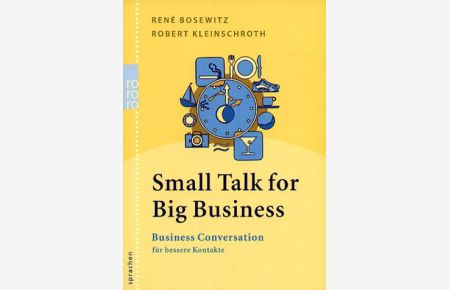 Small talk for big business : business conversation für bessere Kontakte.   - René Bosewitz/Robert Kleinschroth / Rororo ; 61446 : rororo-Sachbuch : rororo Sprachen