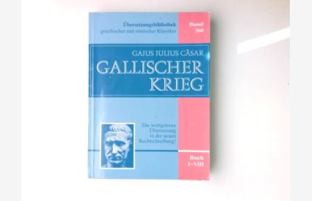 Der gallische Krieg.   - Übersetzungs-Bibliothek griechischer und römischer Klassiker ; Bd. 560