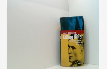 Killing Hitler. Die Attentäter, die Pläne und warum sie scheiterten
