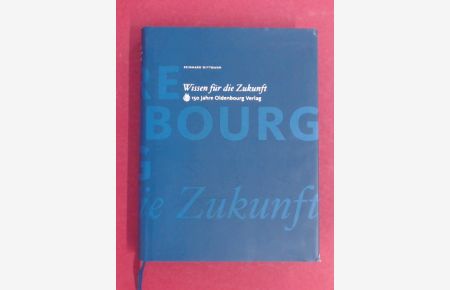 Wissen für die Zukunft. 150 Jahre Oldenbourg-Verlag.   - Mit einem Beitr. von Gisela Teistler. Mitarb. Christoph Haas.