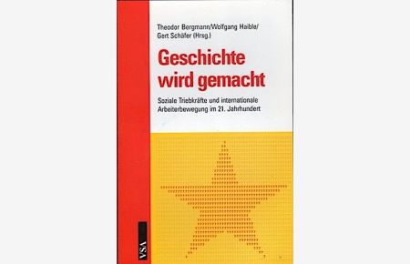 Geschichte wird gemacht : soziale Triebkräfte und internationale Arbeiterbewegung im 21. Jahrhundert.   - Theodor Bergmann...