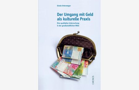 Der Umgang mit Geld als kulturelle Praxis  - Eine qualitative Untersuchung in der gesellschaftlichen Mitte