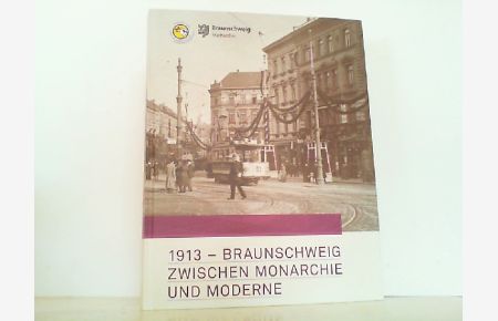 1913 - Braunschweig zwischen Monarchie und Moderne im Fokus regionalhistorischer Forschung.