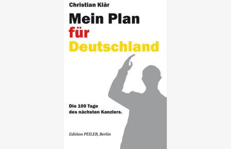 Mein Plan für Deutschland  - Die 100 Tage des nächsten Kanzlers