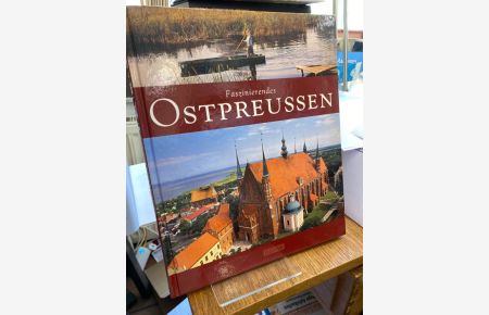 Faszinierendes Ostpreussen.   - Bilder von Wolfgang Korall. Texte von Ernst-Otto Luthardt.