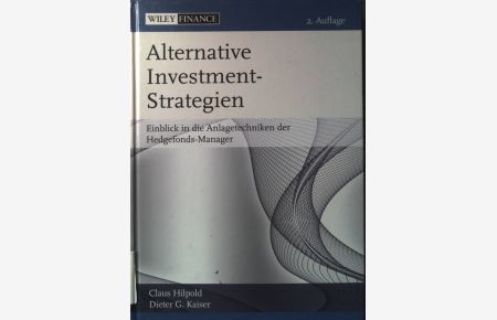 Alternative Investment-Strategien : Einblick in die Anlagetechniken der Hedgefonds-Manager.   - Wiley finance