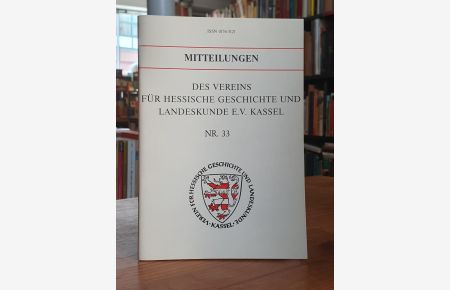 Mitteilungen des Vereins für hessische Geschichte und Landeskunde E. V. Kassel - Nr. 33,