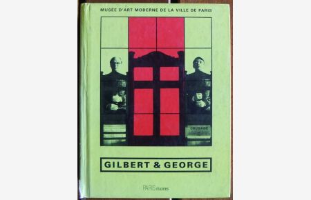 Gilbert & George  - : 4 octobre 1997 - 4 Janvier 1998 Musée d'Art Moderne de la Ville de Paris (ed.)