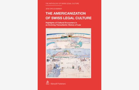 The Americanization of Swiss Legal Culture  - Highlights of Cultural Encounters in an Evolving Transatlantic History of Law