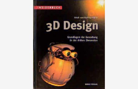 Insiderbuch 3D-Design.   - Grundlagen der Gestaltung in der dritten Dimension.