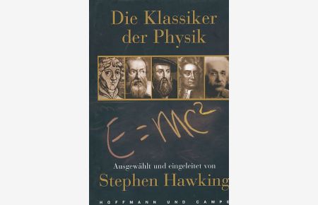Die Klassiker der Physik.   - ausgew. und eingeleitet von Stephen Hawking. Ins Dt. übertr. von Carl Ludolf Menzzer ...
