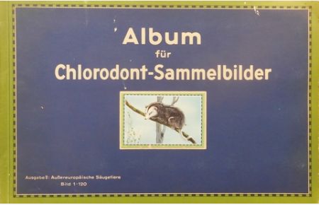 Album für Chlorodont-Sammelbilder. Bild 1-120: Ausgabe II - Außereuropäische Säugetiere.