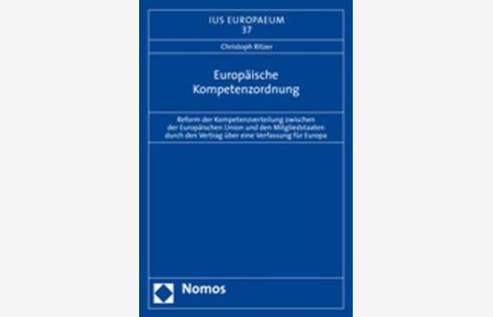 Europäische Kompetenzordnung  - Reform der Kompetenzverteilung zwischen der Europäischen Union und den Mitgliedstaaten durch den Vertrag über eine Verfassung für Europa