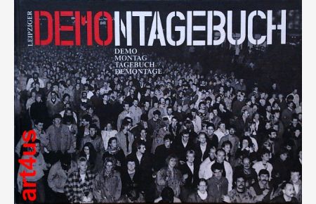 Leipziger Demontagebuch :  - Demo, Montag, Tagebuch, Demontage. ; Zusammengestellt und mit einer Chronik von Wolfgang Schneider.