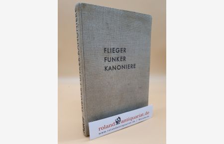 Flieger, Funker, Kanoniere, Ein Querschnitt durch die deutsche Luftwaffe, Herausgegeben von Dr. Martin Rikli,