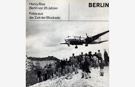 Berlin vor 25 Jahren. Fotos aus der Zeit der Berliner Blockade.   - Ausstellung vom 18.Mai bis 8.Juli 1973;
